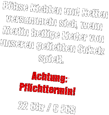B�hse Nichten und Neffen versammeln sich, wenn Desert Storm und Merlin heilige Lieder von unseren geliebten Onkelz spielen. Achtung: Pflichttermin! 22 Uhr / 4 EUR